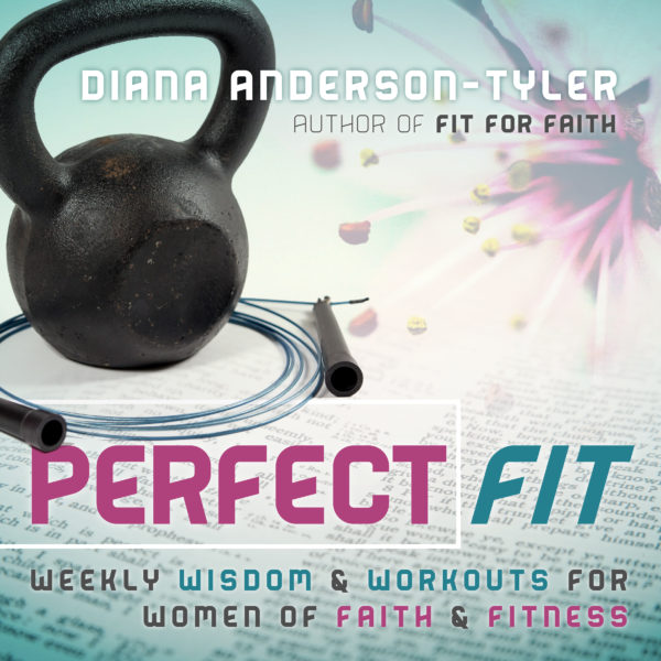 Perfect Fit: Weekly Wisdom and Workouts for Women of Faith and Fitness