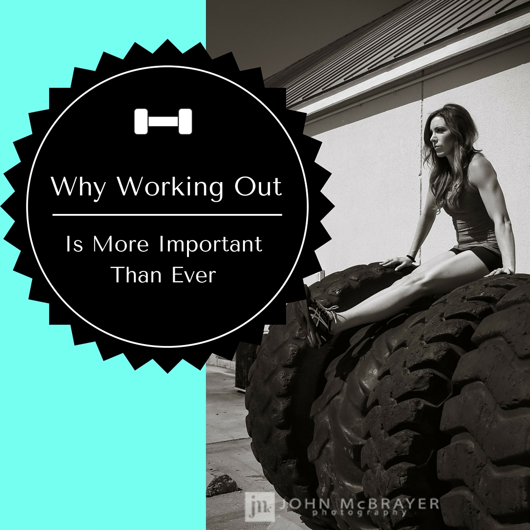 Why Working Out is More Important Than Ever by Diana Anderson-Tyler