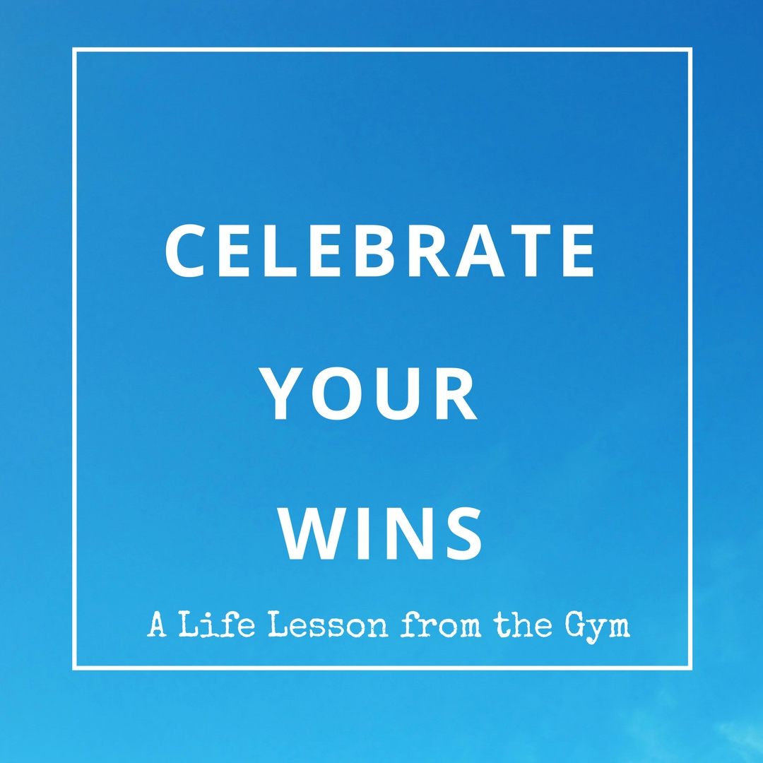 Celebrate Your Wins - Life Lessons from the Gym by Diana Anderson-Tyler