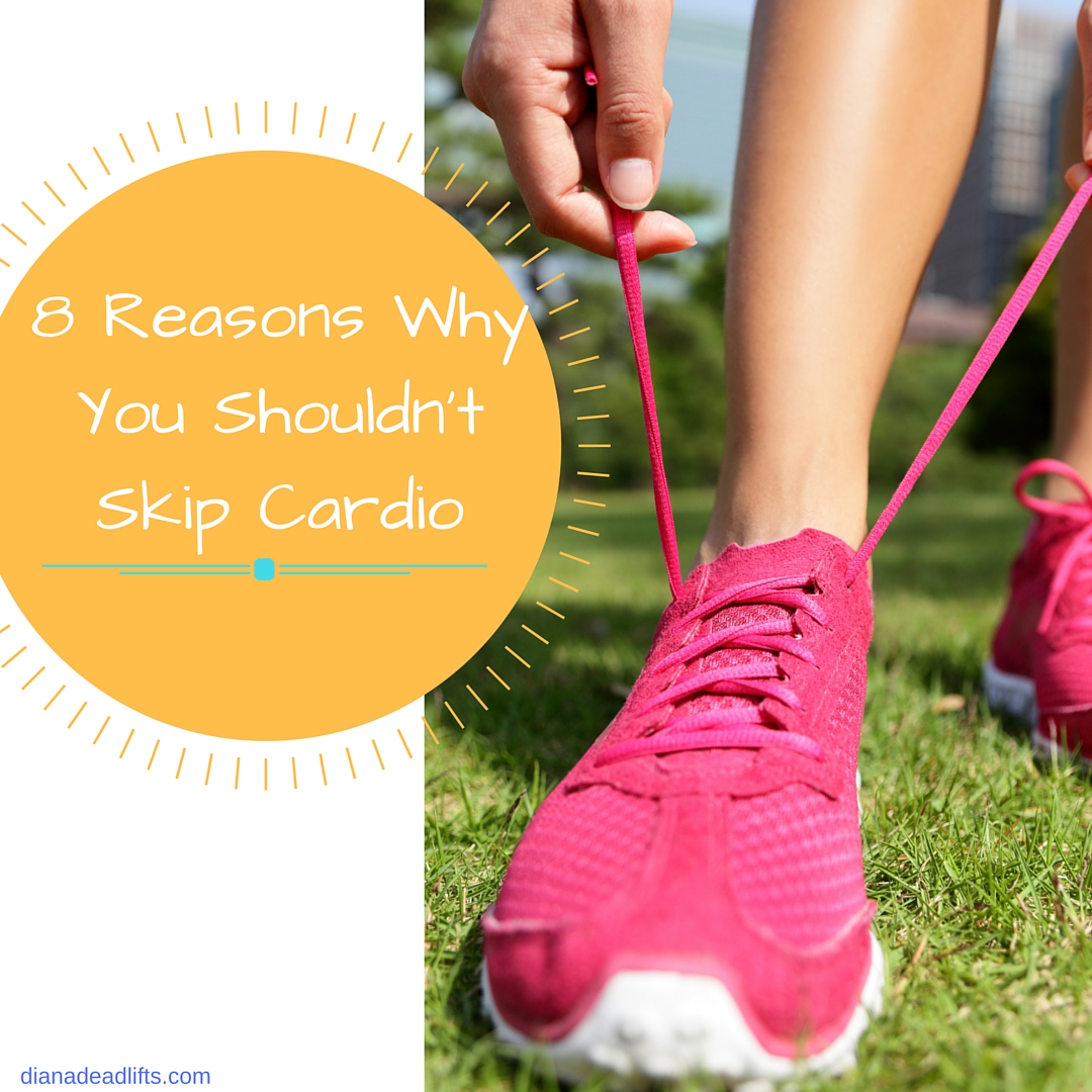 8 Reasons Why You Shouldn’t Skip Cardio by Diana Anderson-Tyler