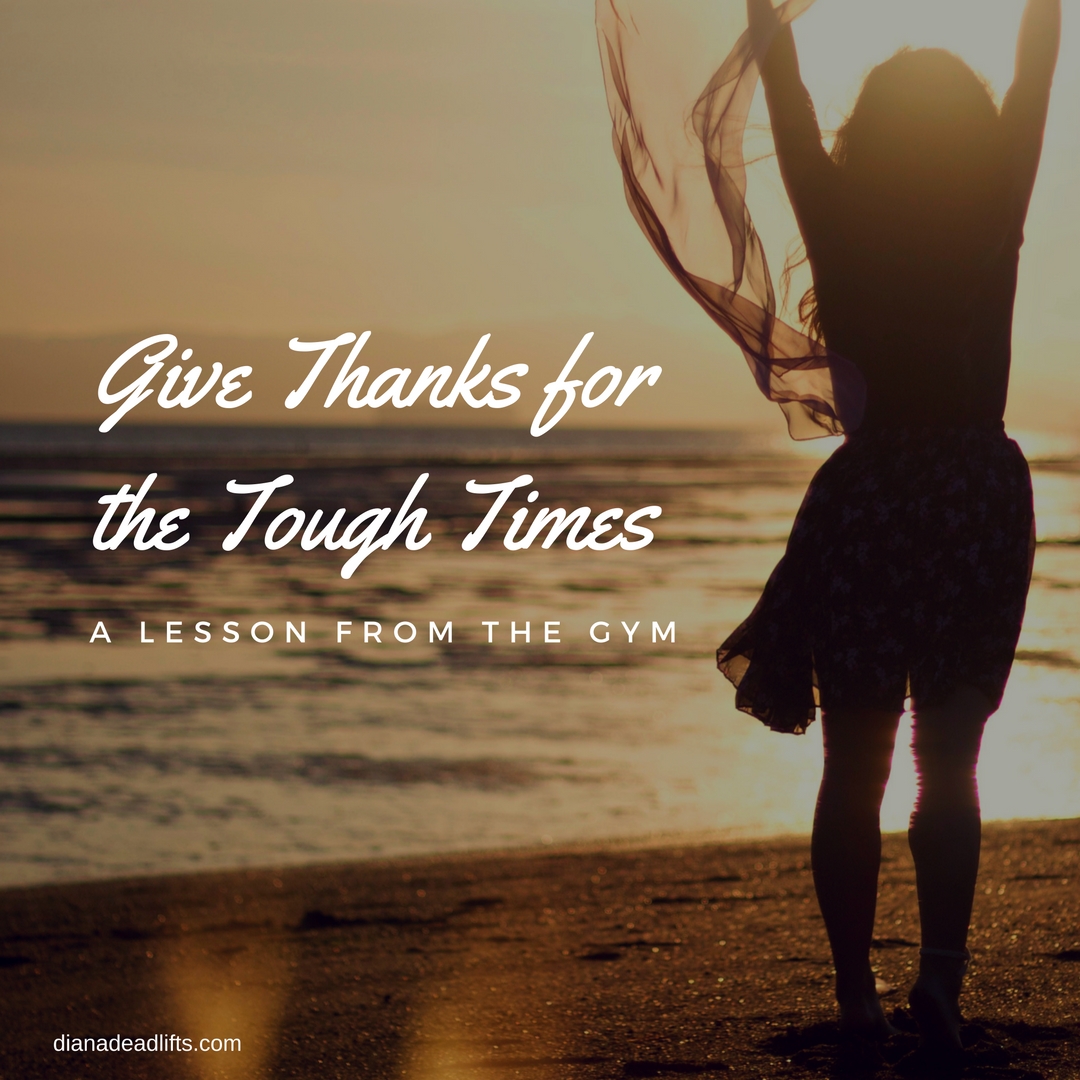 Give Thanks for the Tough Times- A Lesson from the Gym by Diana Anderson-Tyle