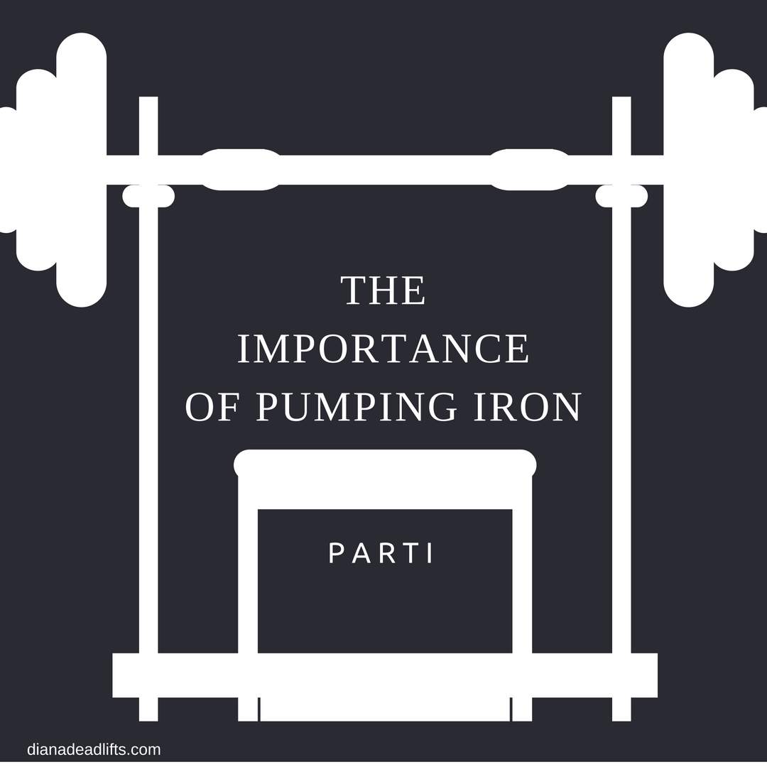 The Importance of Pumping Iron