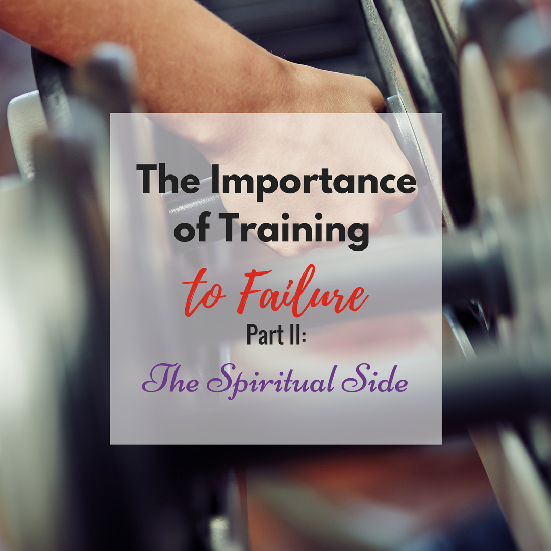 The Importance of Training to Failure - Part II: The Spiritual Side