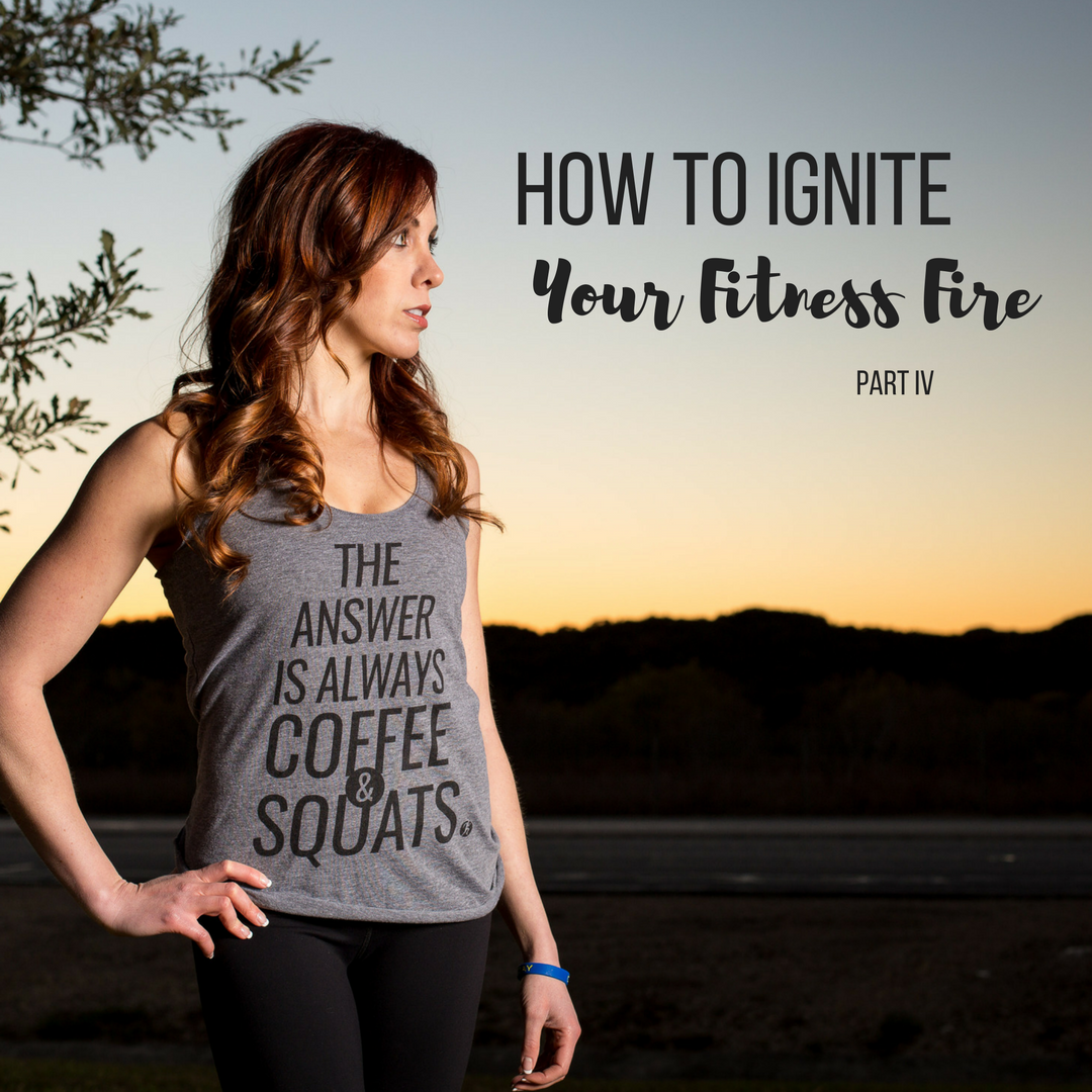 How to Ignite Your Fitness Fire - Part IV by Diana Anderson-Tyler